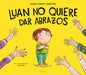 Luan No Quiere Dar Abrazos / Luan Doesn't Want to Give Hugs by Elena Crespi I. Asensio