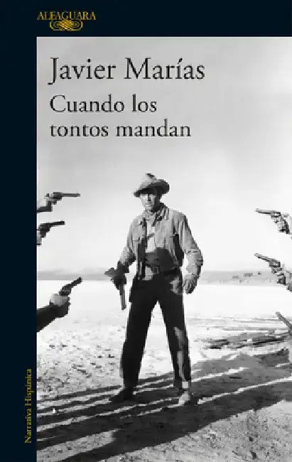 Cuando Los Tontos Mandan / When Fools Rule by Javier Marías