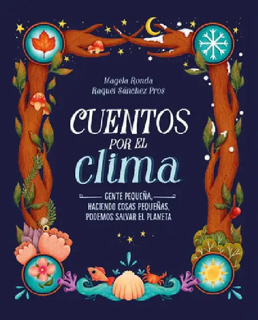 Cuentos Por El Clima: Gente Pequeña, Haciendo Cosas Pequeñas, Puede Salvar El Planeta / Stories about Climate by Magela Ronda
