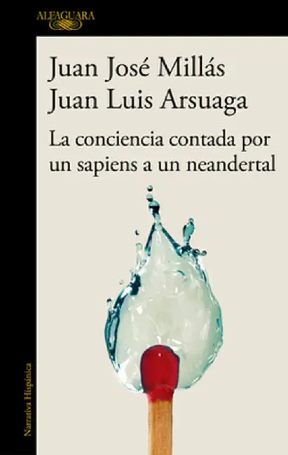 Conciencia Contada Por Un Sapiens a Un Neander / Conscience as Told by a Sapiens to a Neanderthal by Juan José Millás