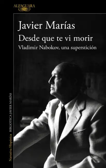 Desde Que Te VI Morir. Vladimir Nabokov, Una Superstición / Since I Saw You Die by Javier Marías