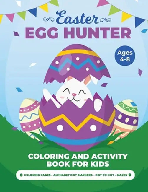 Egg Hunter Ages 4-8: Easter Activity Book for Kids, Easter Activity Books for Children, Egg Dot Markers Activity Book, Easter Mazes, Dot to by Laura Bidden