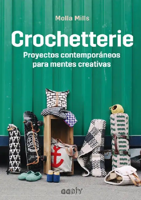 Crochetterie: Proyectos Contemporáneos Para Mentes Creativas by Molla Mills