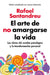 El Arte de No Amargarse La Vida / The Art of Not Ruining Your Life by Rafael Santandreu