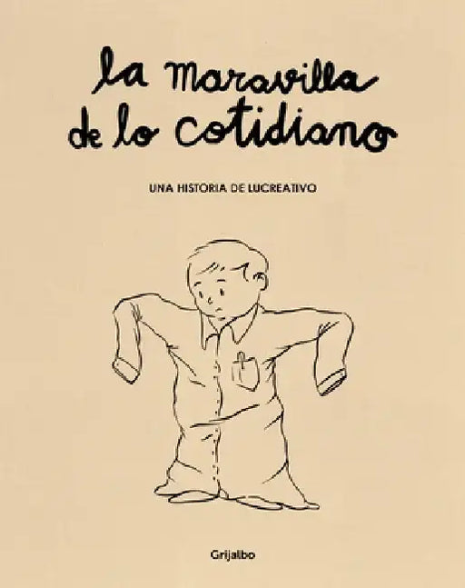 La Maravilla de Lo Cotidiano / The Wonder of the Everyday by Lucreativo
