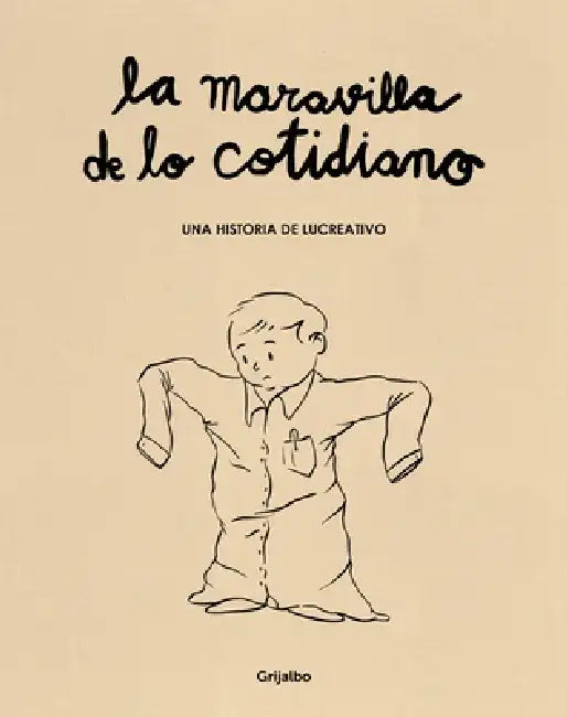 La Maravilla de Lo Cotidiano / The Wonder of the Everyday by Lucreativo