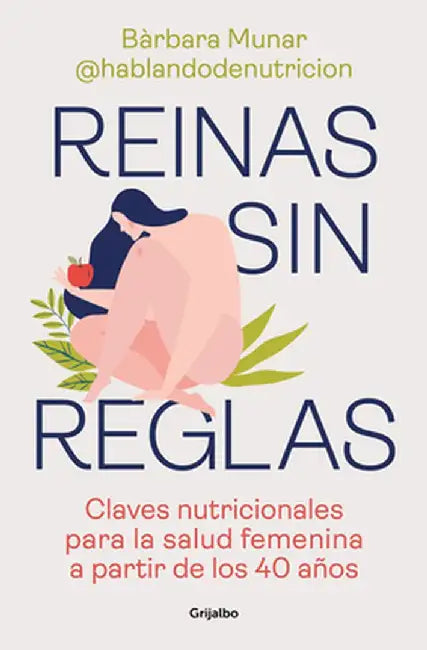 Reinas Sin Reglas. Claves Nutricionales Para La Salud Femenina a Partir de Los 40 Años by Bàrbara Munar
