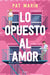 Lo Opuesto Al Amor by Pat Marín