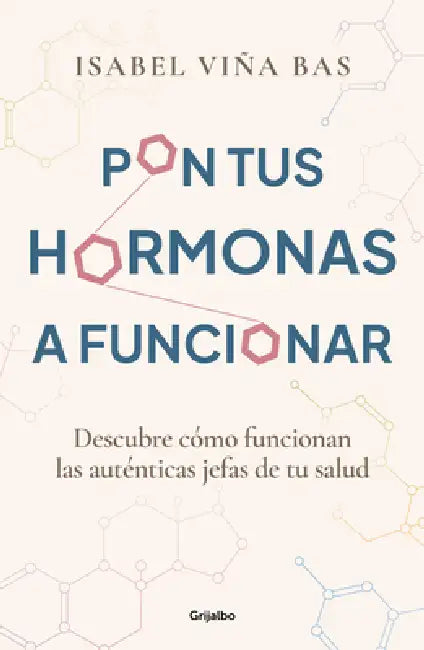 Pon Tus Hormonas a Funcionar / Put Your Hormones to Work by Isabel Viña Bas