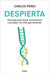 Despierta: Una Guía Para Tomar Consciencia Y Acceder a la Vida Que Mereces / Wake Up: A Guide to Take Notice and Achieve the Life You Deserve by Carlos Pérez