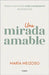 Una Mirada Amable. Hacia Una Forma Más Compasiva de Tratarnos / A Kind Look by María Meizoso