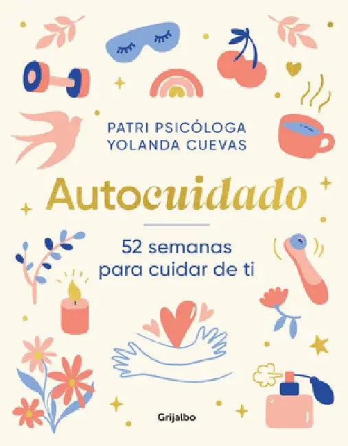 Autocuidado: 52 Semanas Para Cuidar de Ti / Self-Care: 52 Weeks to Take Care of Yourself by Yolanda Cuevas, Patri Psicóloga