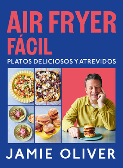 Air Fryer Fácil. Platos Deliciosos Y Atrevidos / Easy Air Fryer by Jamie Oliver