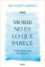 Morir No Es Lo Que Parece / Dying Is Not What It Seems by Vicente Arráez