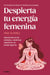 Despierta Tu Energía Femenina / Awaken Your Feminine Energy by Ana Clavell