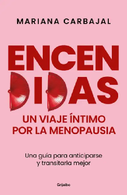 Encendidas. Un Viaje Íntimo Por La Menopausia / Slow Burn. an Intimate Guide to Menopause by Mariana Carbajal