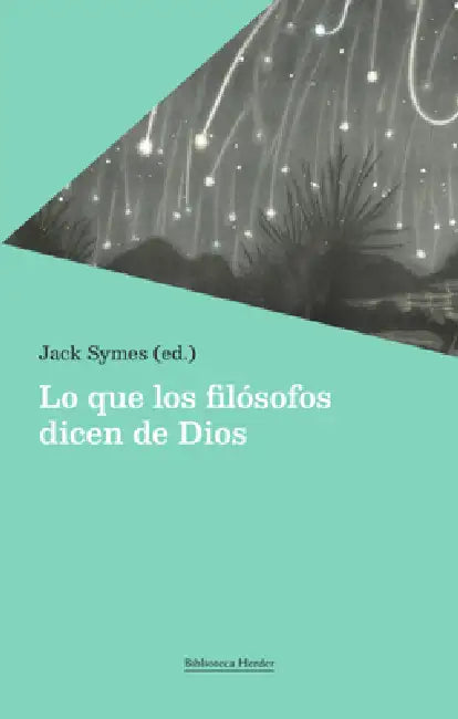 Lo Que Los Filósofos Dicen de Dios by Jack Symes