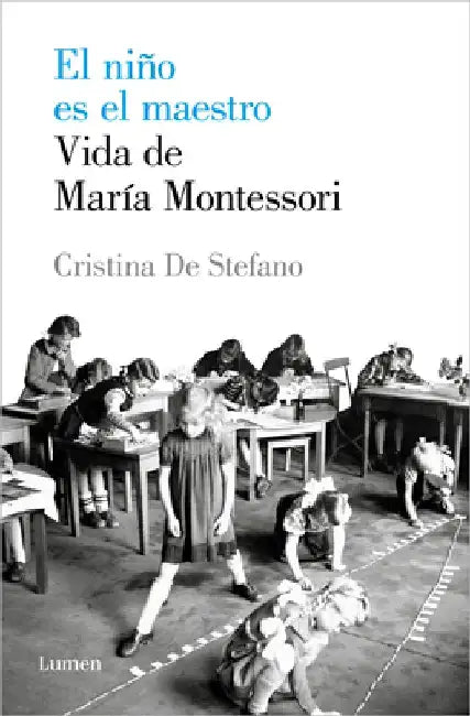 El Niño Es El Maestro: Vida de María Montesori / The Child Is the Teacher. Maria Montessoris Life by Cristina de Stefano