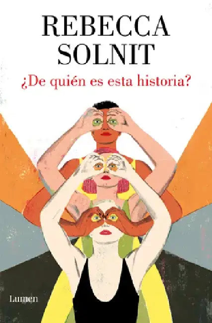 ¿De Quién Es Esta Historia? / Whose Story Is This? by Rebecca Solnit