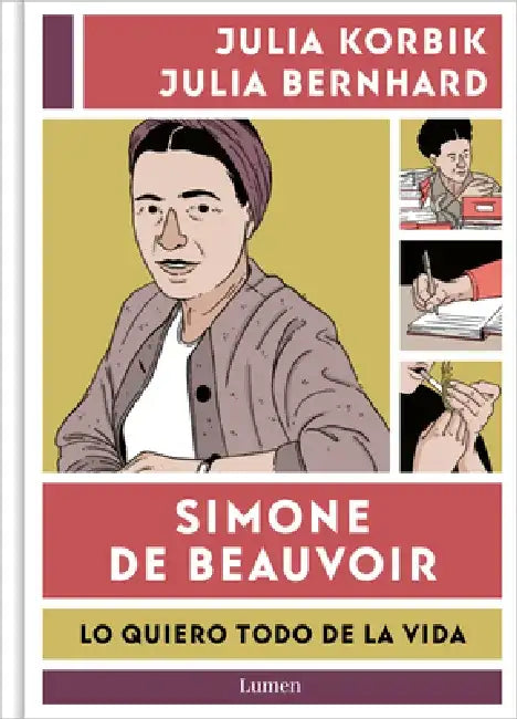 Simone de Beauvoir. Lo Quiero Todo de la Vida / Simone de Beauvoir. I Want It All from Life by Julia Korbik