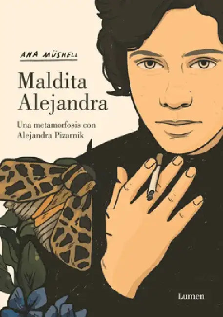 Maldita Alejandra. Una Metamorfosis Con Alejandra Pizarnik / Damn Alexandra. A M Etamorphosis with Alejandra Pizarnik by Ana Müshell