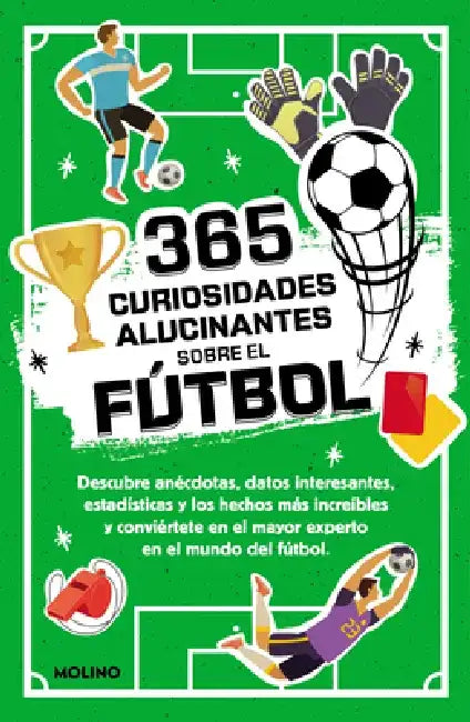 365 Curiosidades Alucinantes Sobre El Fútbol / 365 Amazing Facts about Soccer by Diana Seguí Jiménez