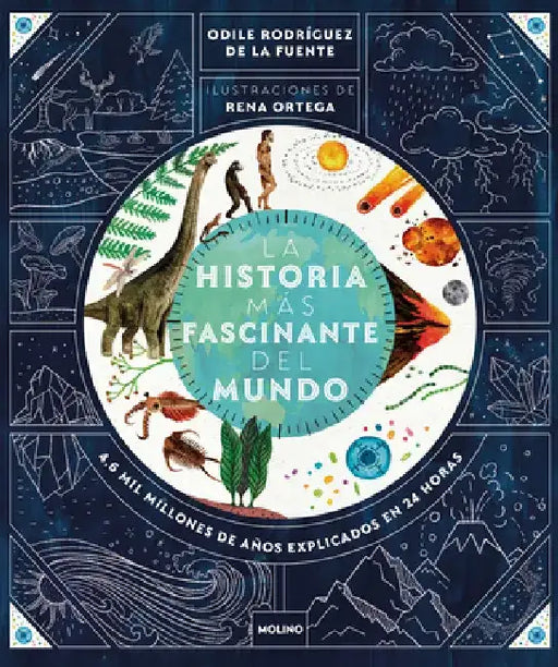 La Historia Más Fascinante del Mundo: Historia de la Tierra Comprimida En Un Reloj by Odile Rodríguez de la Fuente