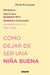 Cómo Dejar Ser Una Niña Buena by Mireia Rodríguez