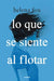 Lo Que Se Siente Al Flotar by Helena Fox