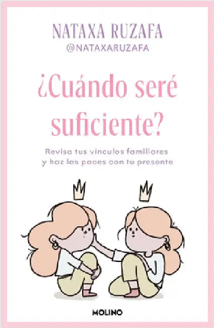 ¿Cuándo Seré Suficiente? Revisa Tus Vínculos Familiares Y Haz Las Paces Con Tu Presente / When Will I Be Enough? by Ruzafa, Nataxa