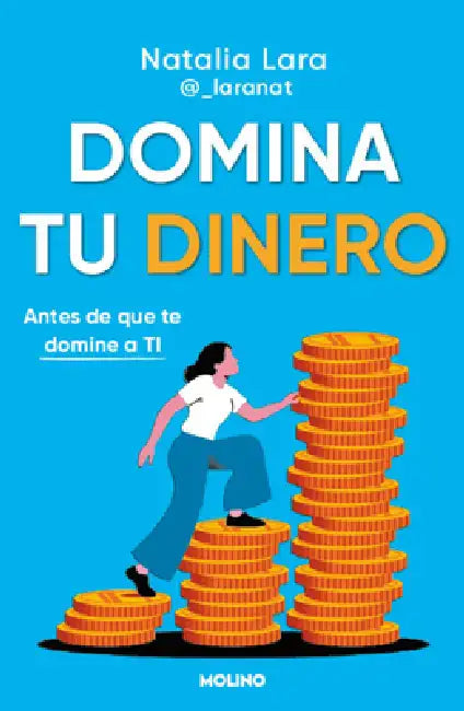 Domina Tu Dinero (Antes de Que Te Domine a Ti) / Managing Your Money (Before It Masters You) by Natalia Lara