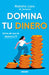 Domina Tu Dinero (Antes de Que Te Domine a Ti) / Managing Your Money (Before It Masters You) by Natalia Lara