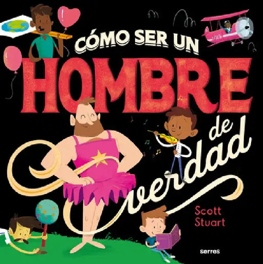 Cómo Ser Un Hombre de Verdad / How to Be a Real Man by Scott Stuart