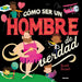 Cómo Ser Un Hombre de Verdad / How to Be a Real Man by Scott Stuart