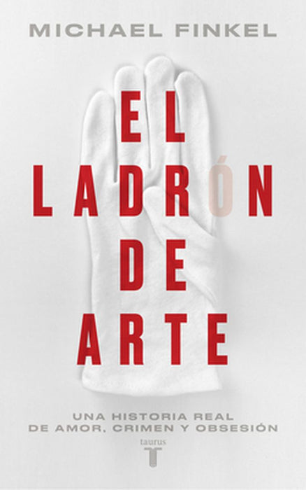El Ladrón de Arte / The Art Thief, a True Story of Love, Crime, and a Dangerous Obsession by Michael Finkel