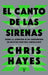 El Canto de Las Sirenas / The Sirens' Call. How Attention Became the World's Most Endangered Resource by Chris Hayes