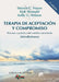 Terapia de Aceptación y Compromiso by Kirk Strosahl, Kelly G. Wilson, Steven C. Hayes