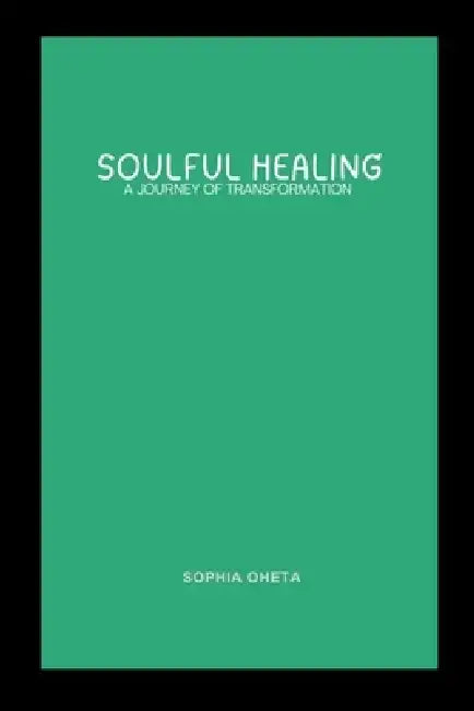 Soulful Healing: A Journey of Transformation by Oheta Sophia