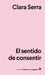 Sentido de Consentir, El by Clara Serra