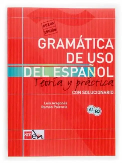 Gramatica de uso del Espanol - Teoria y practica by Luis Aragones