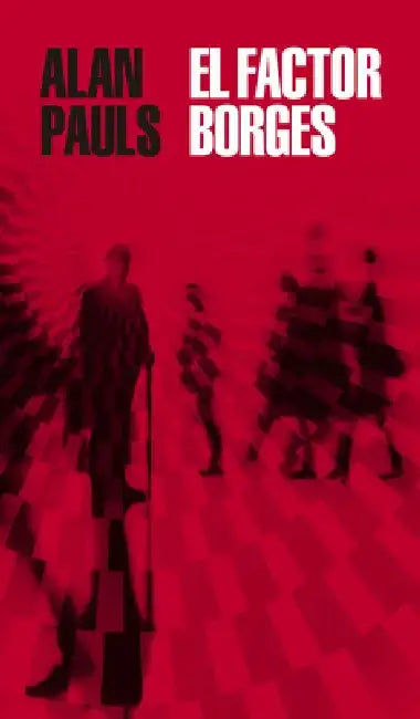 El Factor Borges / The Borges Factor by Alan Pauls