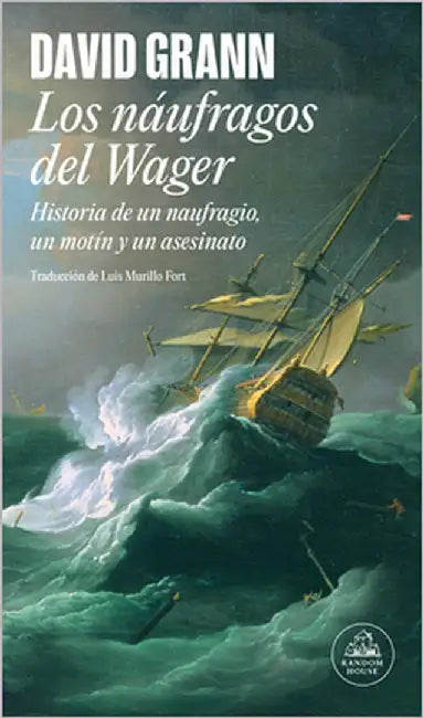 Los Náufragos del Wager / The Wager: A Tale of Shipwreck, Mutiny and Murder by Grann, David
