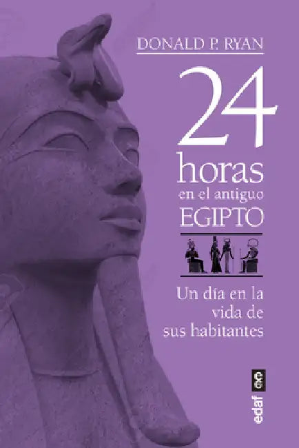 24 Horas En El Antiguo Egipto by Donald P. Ryan