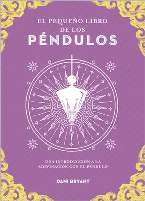 Pequeño Libro del Péndulo, El by Bryant, Dani