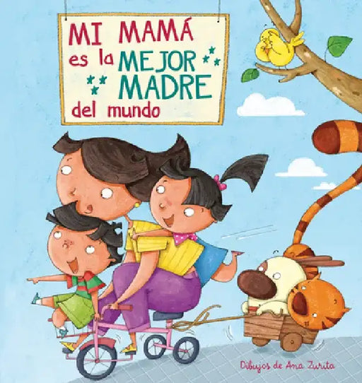 Mi Máma Es La Mejor Madre del Mundo / My Mom Is the Best Mom in the World by Ana Zurita