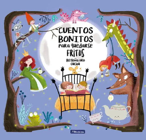 Cuentos Bonitos Para Quedarse Fritos by Begona Oro