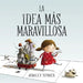 La Idea Más Maravillosa / The Most Magnificent Thing by Ashley Spires