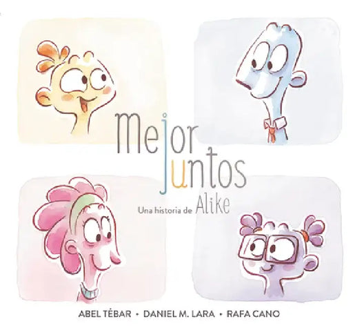 Mejor Juntos. Una Historia de Alike / Better Together by Daniel Martinez Lara
