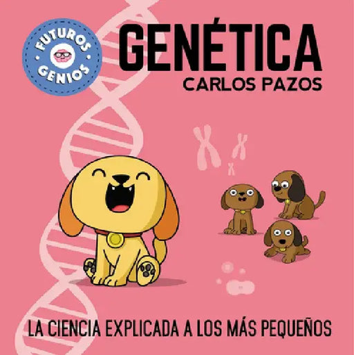 Genética / Genetics for Smart Kids: La Ciencia Explicada a Los Más Pequeños / Science Explained to the Little Ones by Carlos Pazos
