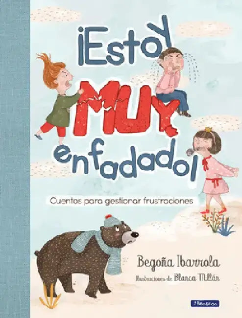 ¡Estoy Muy Enfadado! Cuentos Para Gestionar Frustraciones / I'm Really Mad! Stor Ies to Manage Frustration by Begoña Ibarrola